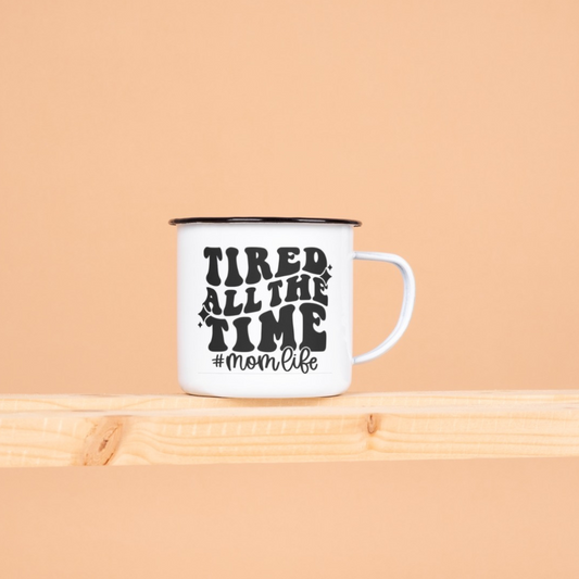 Tired All The Time. Mothers Day Enamel Mug