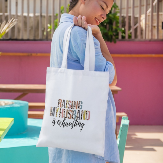 Raising My Husband Is Exhausting. Mothers Day Bag