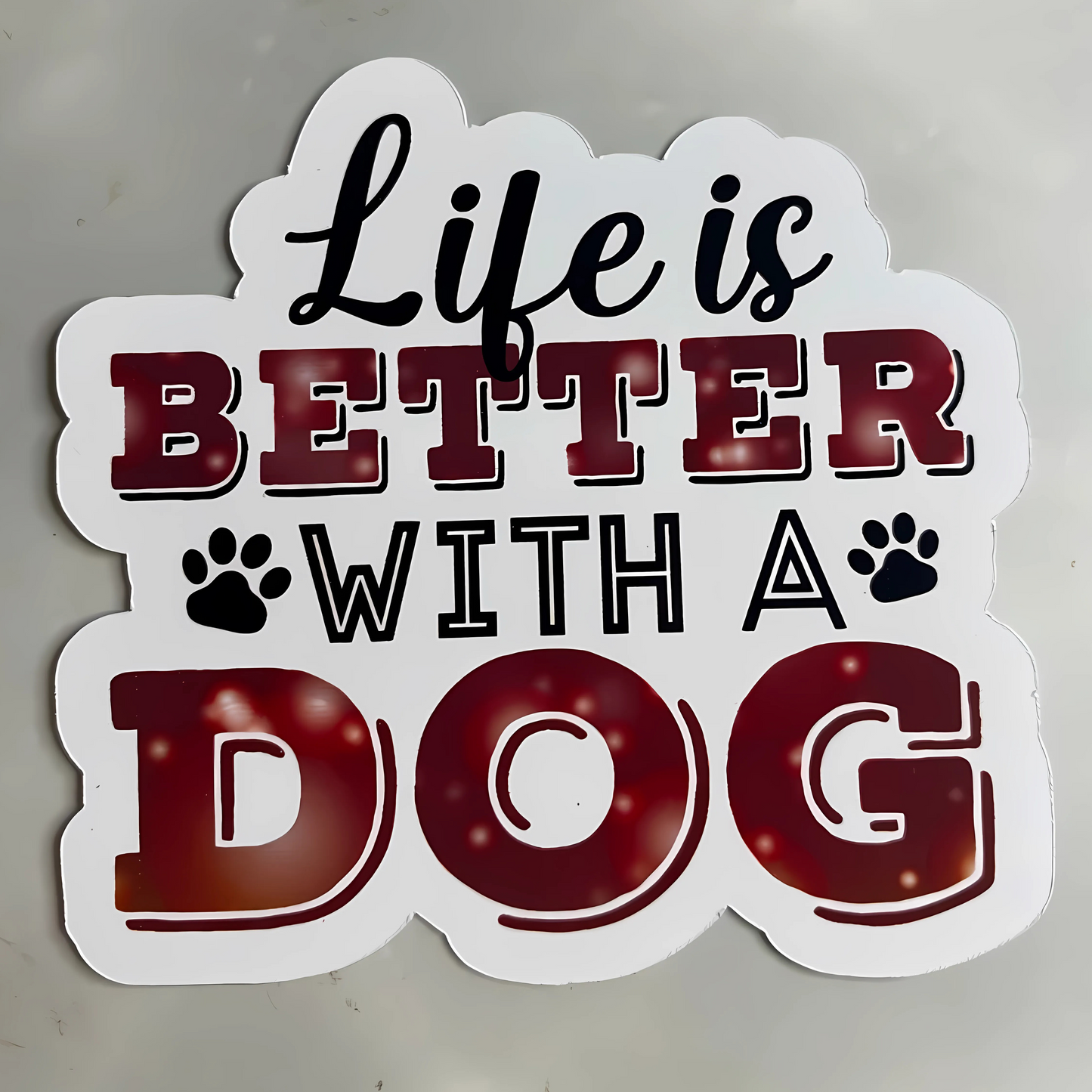 Life is better with a dog printed stickers