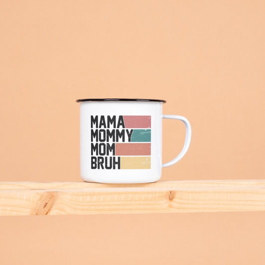 Mama,Mommy,Mom,Bruh. Mothers Day Enamel Mug