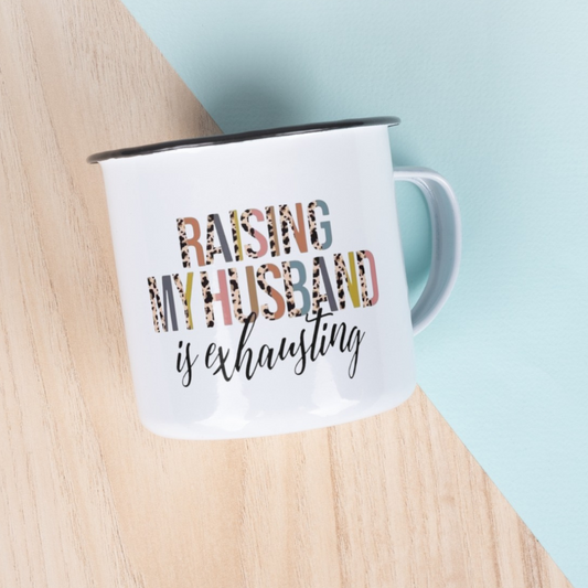 Raising My Husband Is Exhausting. Mothers Day Enamel Mug