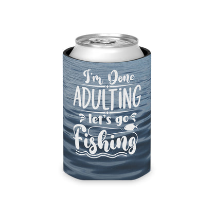 I'm Done Adulting Lets Go Fishing Can Cooler