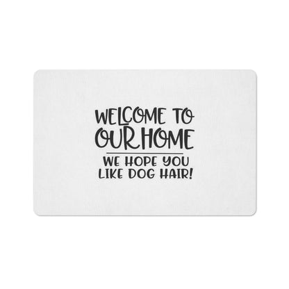 Welcome To Our Home Hope You Like Dog Hair